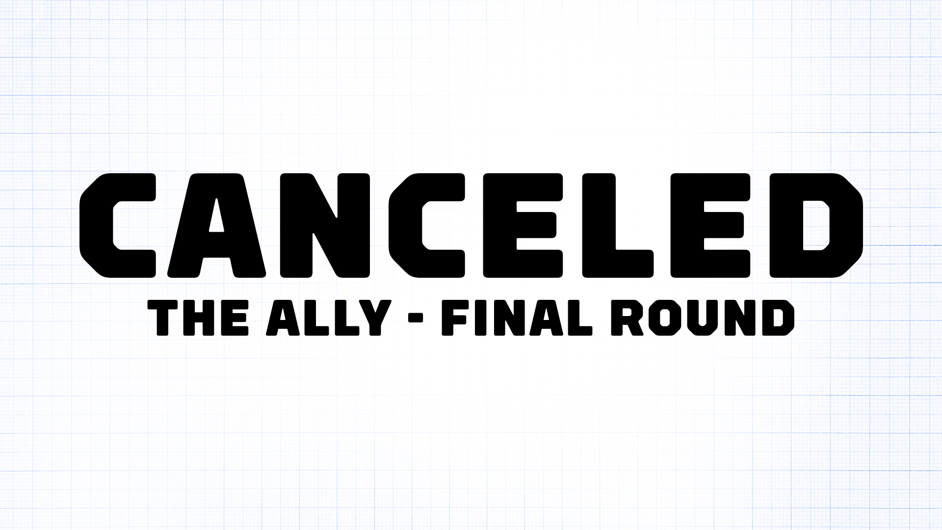 Canceled: The Ally Final Round